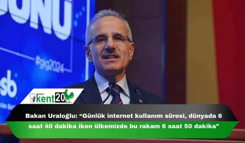 Bakan Uraloğlu: “Günlük internet kullanım süresi, dünyada 6 saat 40 dakika iken ülkemizde bu rakam 6 saat 50 dakika”