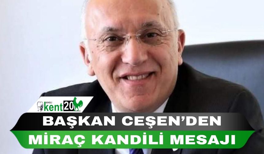 BAŞKAN CEŞEN’DEN MİRAÇ KANDİLİ MESAJI