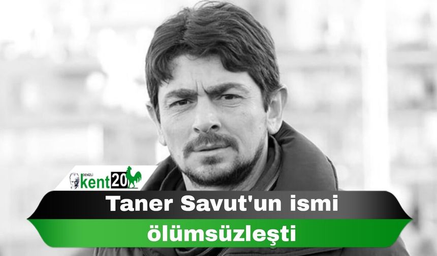 Taner Savut'un ismi ölümsüzleşti