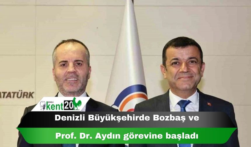 Denizli Büyükşehirde Bozbaş ve Prof. Dr. Aydın görevine başladı