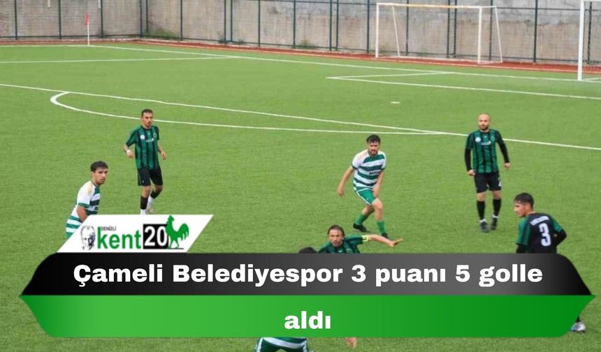 Çameli Belediyespor 3 puanı 5 golle aldı