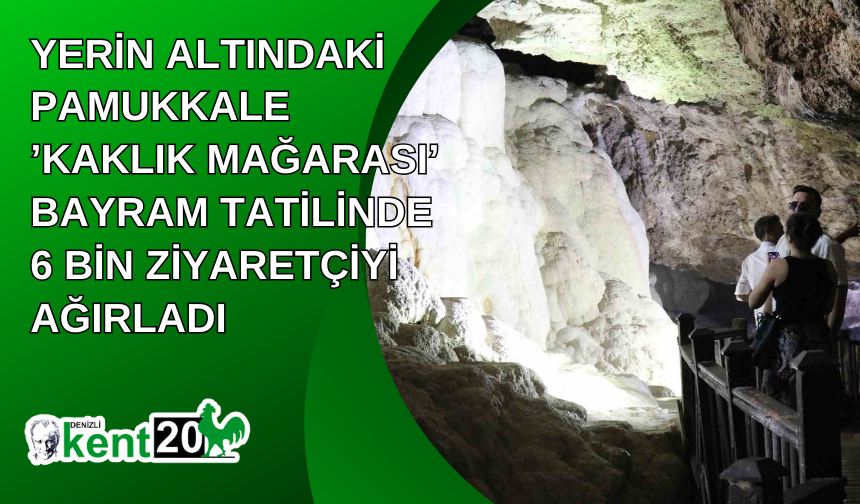 Yerin altındaki Pamukkale ’Kaklık Mağarası’ bayram tatilinde 6 bin ziyaretçiyi ağırladı