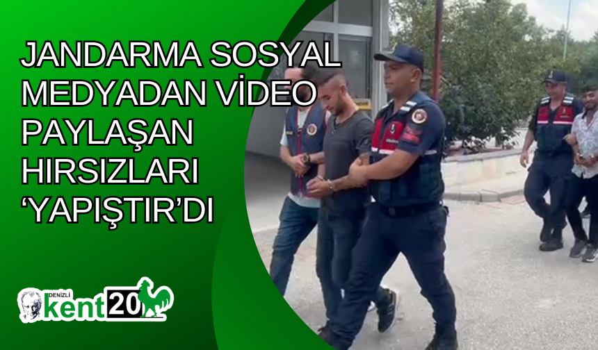 Jandarma sosyal medyadan video paylaşan hırsızları ‘Yapıştır’dı