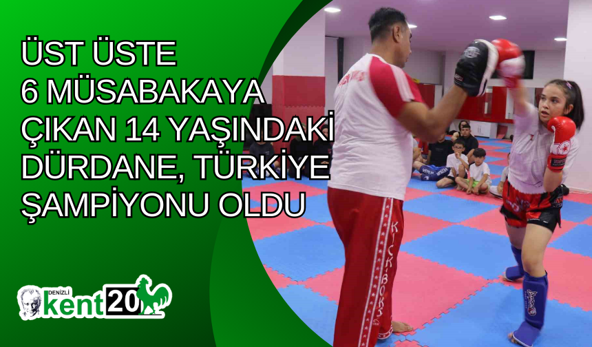 Üst üste 6 müsabakaya çıkan 14 yaşındaki Dürdane, Türkiye şampiyonu oldu