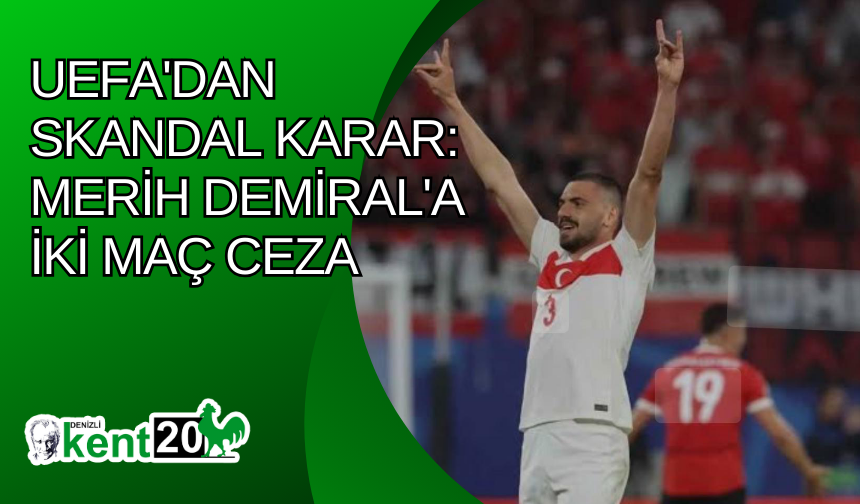 UEFA'dan skandal karar: Merih Demiral'a iki maç ceza