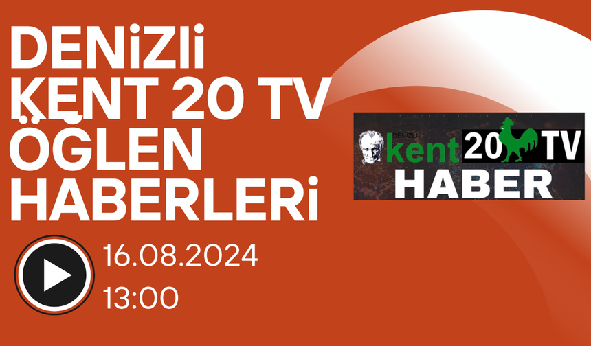 Kent20 Tv 16.08.2024 Öğlen Haberleri