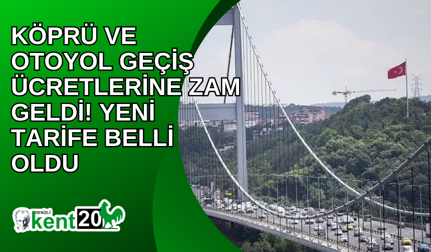 Köprü ve otoyol geçiş ücretlerine zam geldi! Yeni tarife belli oldu: 15 Temmuz Şehitler Köprüsü, FSM, Osmangazi...