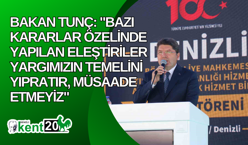 Bakan Tunç: "Bazı kararlar özelinde yapılan eleştiriler yargımızın temelini yıpratır, müsaade etmeyiz"