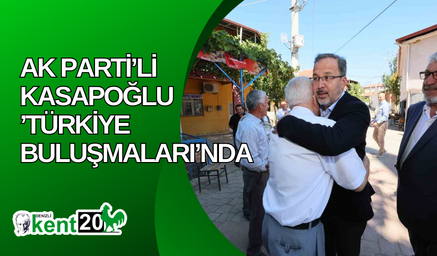 AK Parti’li Kasapoğlu ’Türkiye Buluşmaları’nda