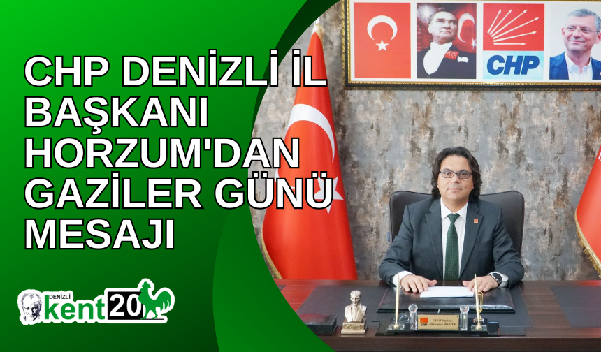 CHP Denizli İl Başkanı Horzum'dan Gaziler Günü mesajı