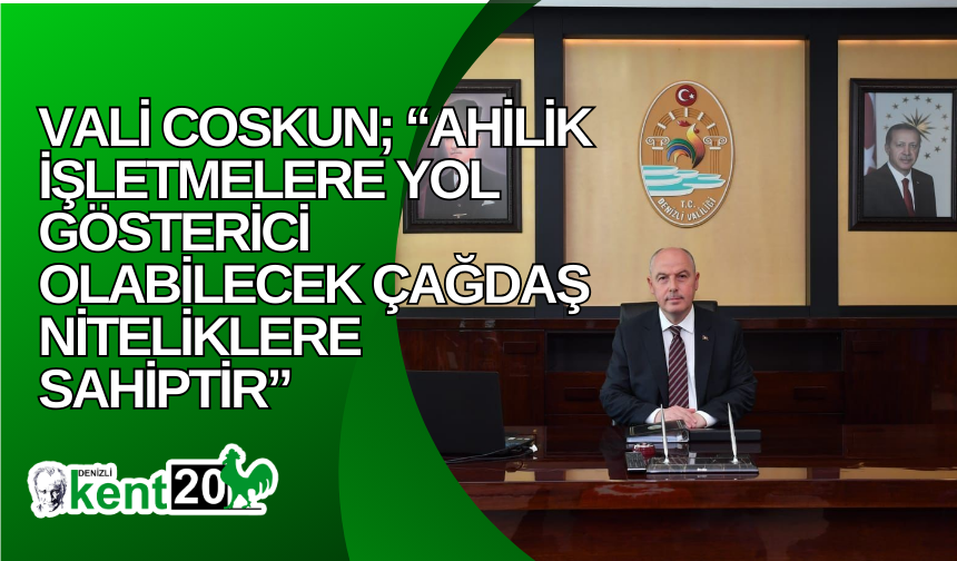 Vali Coskun; “Ahilik işletmelere yol gösterici olabilecek çağdaş niteliklere sahiptir”