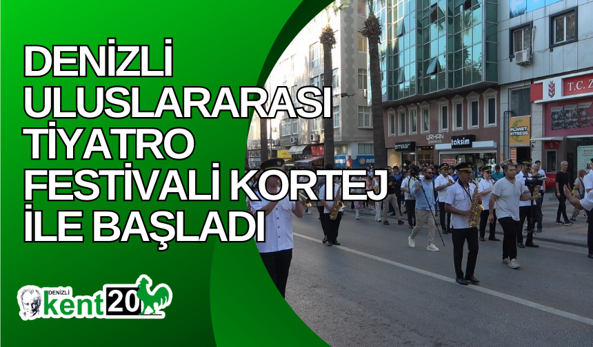 Denizli Uluslararası Tiyatro Festivali kortej ile başladı