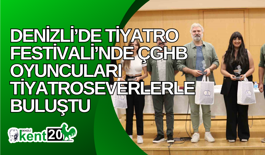 Denizli’de Tiyatro Festivali’nde ÇGHB oyuncuları tiyatroseverlerle buluştu