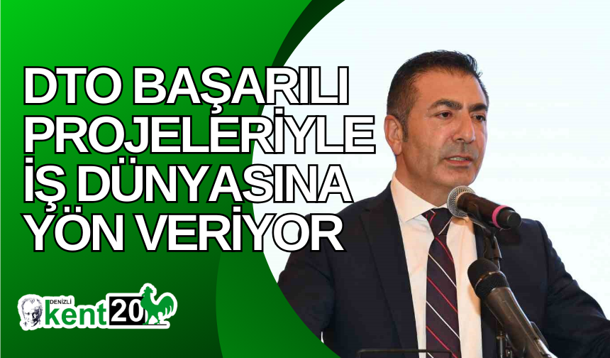 DTO başarılı projeleriyle iş dünyasına yön veriyor