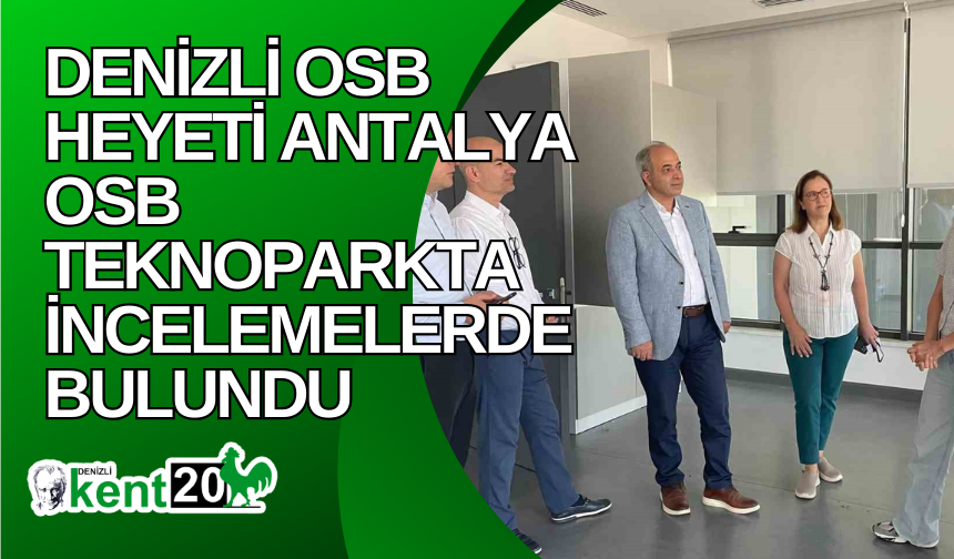 Denizli OSB heyeti Antalya OSB Teknoparkta incelemelerde bulundu