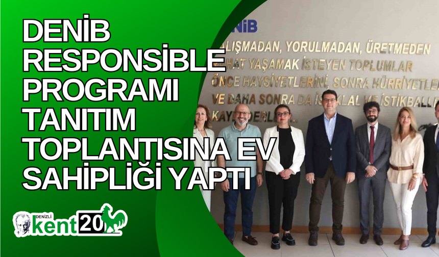 DENİB Responsible Programı tanıtım toplantısına ev sahipliği yaptı