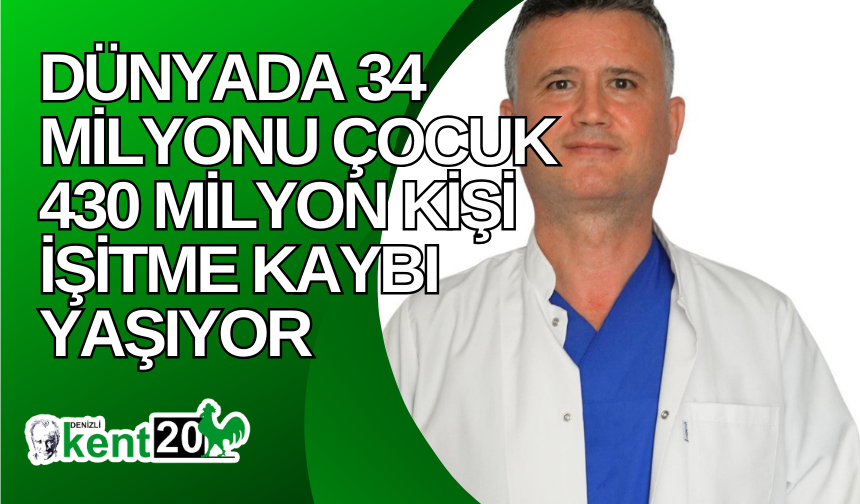 Dünyada 34 milyonu çocuk 430 milyon kişi işitme kaybı yaşıyor