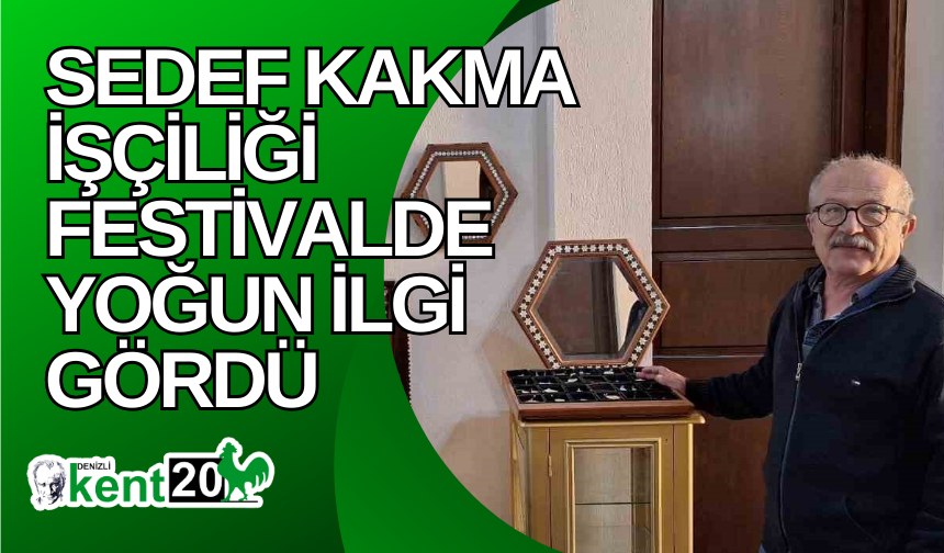 Sedef kakma işçiliği festivalde yoğun ilgi gördü