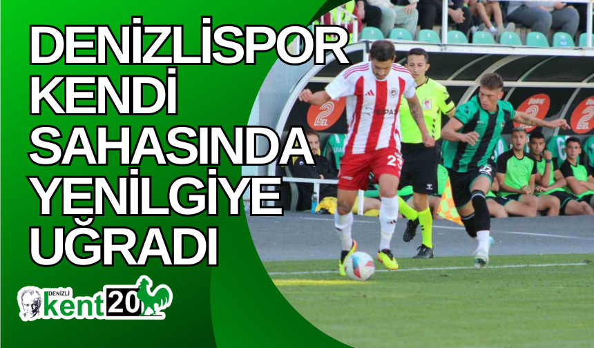 Denizlispor kendi sahasında yenilgiye uğradı