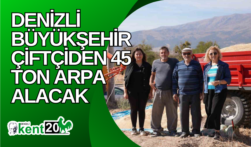 Denizli Büyükşehir çiftçiden 45 ton arpa alacak