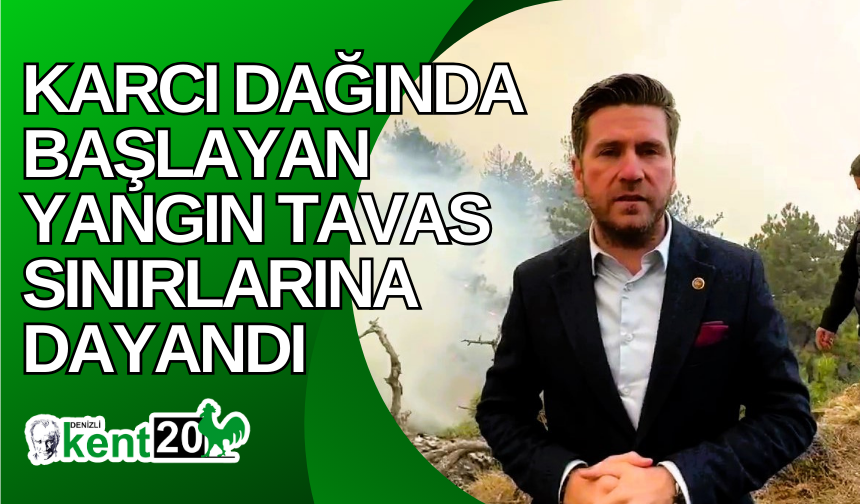 Karcı Dağında başlayan yangın Tavas sınırlarına dayandı