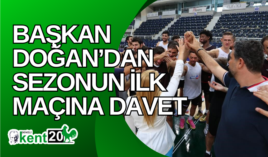 Başkan Doğan’dan sezonun ilk maçına davet