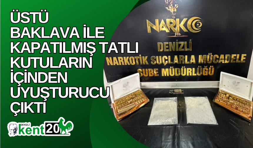 Üstü baklava ile kapatılmış tatlı kutuların içinden uyuşturucu çıktı