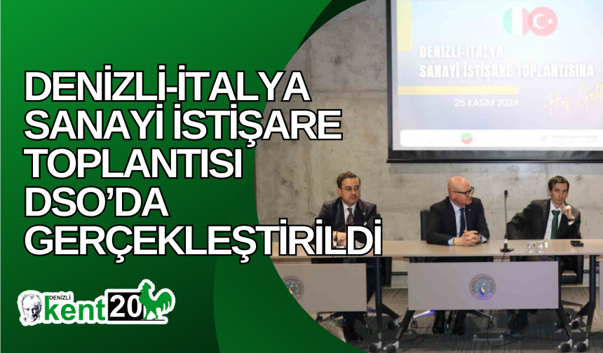 Denizli-İtalya Sanayi İstişare Toplantısı DSO’da gerçekleştirildi