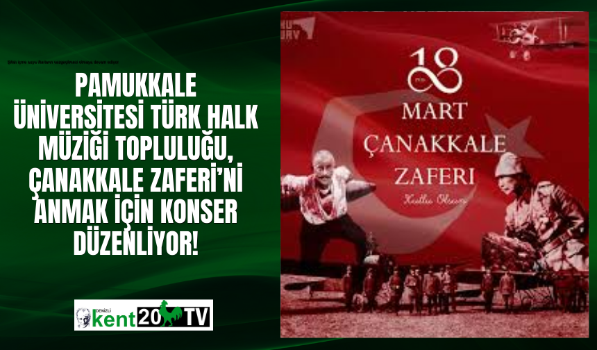Pamukkale Üniversitesi Türk Halk Müziği Topluluğu, Çanakkale Zaferi’ni Anmak İçin Konser Düzenliyor!
