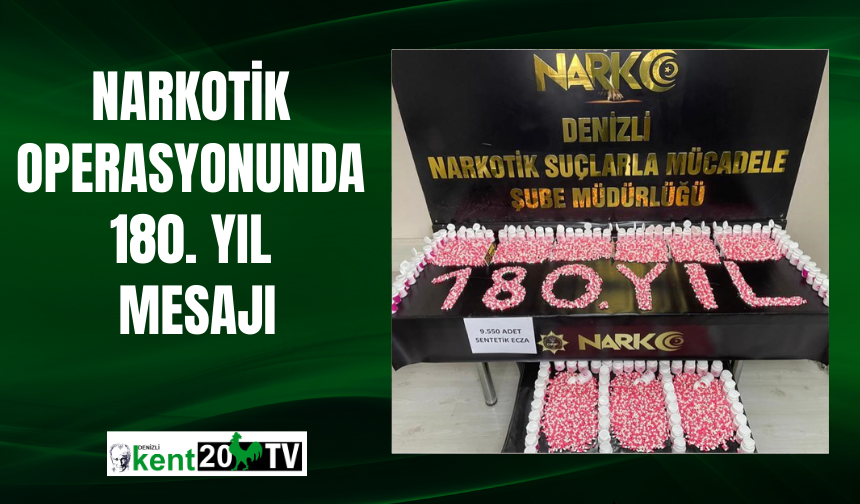 Narkotik Operasyonunda 180. Yıl Mesajı