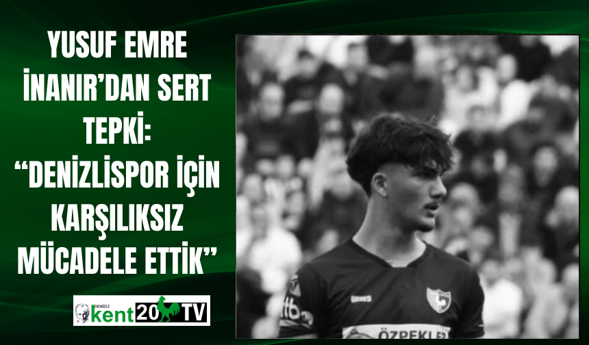 Yusuf Emre İnanır’dan Sert Tepki: “Denizlispor İçin Karşılıksız Mücadele Ettik”