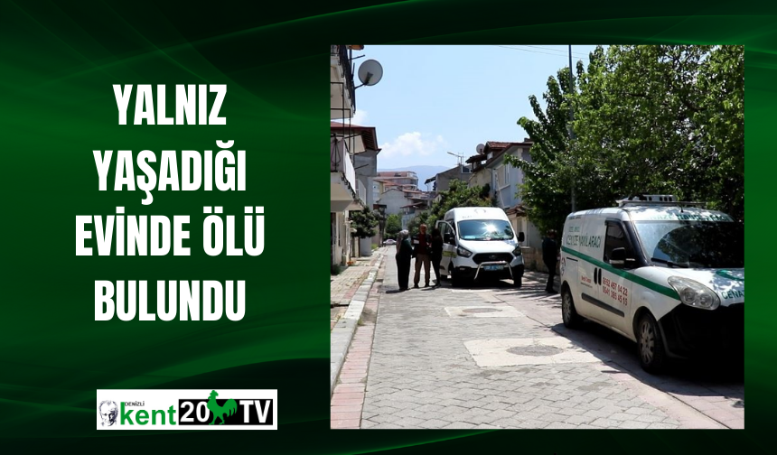 Yalnız yaşadığı evinde ölü bulundu