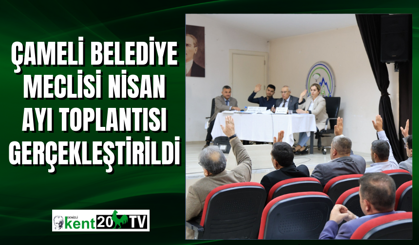 Çameli Belediye Meclisi Nisan Ayı Toplantısı Gerçekleştirildi