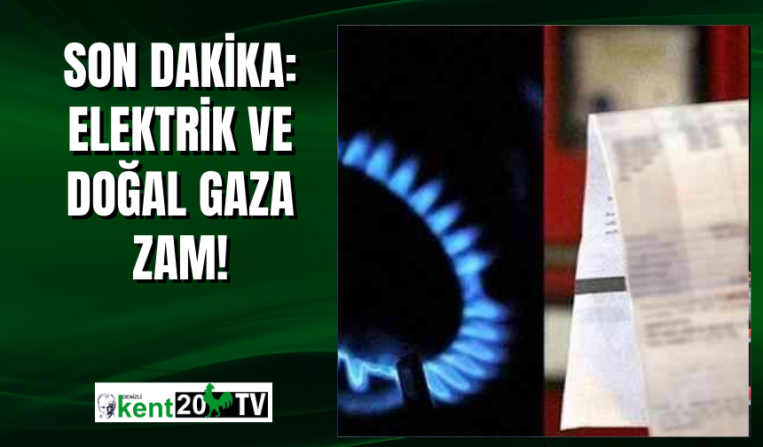 Son Dakika: Elektrik ve Doğal Gaza Zam!