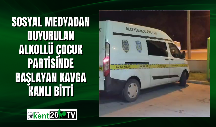 Sosyal medyadan duyurulan alkollü çocuk partisinde başlayan kavga kanlı bitti