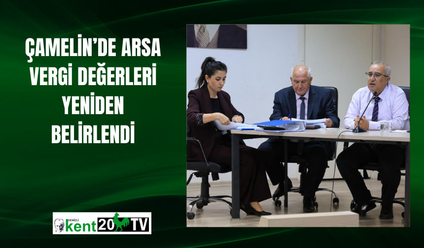 Çameli’nde arsa vergi değerleri yeniden belirlendi