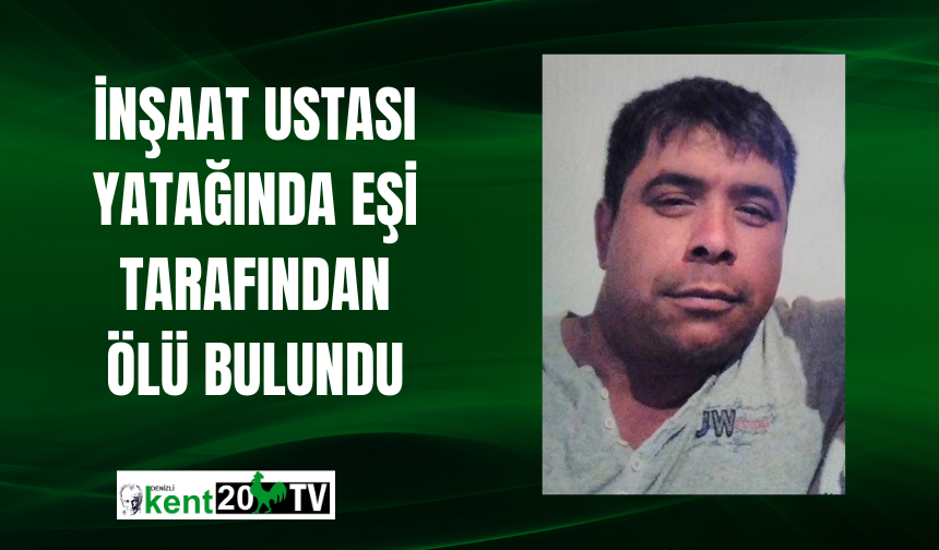 İnşaat ustası yatağında eşi tarafından ölü bulundu