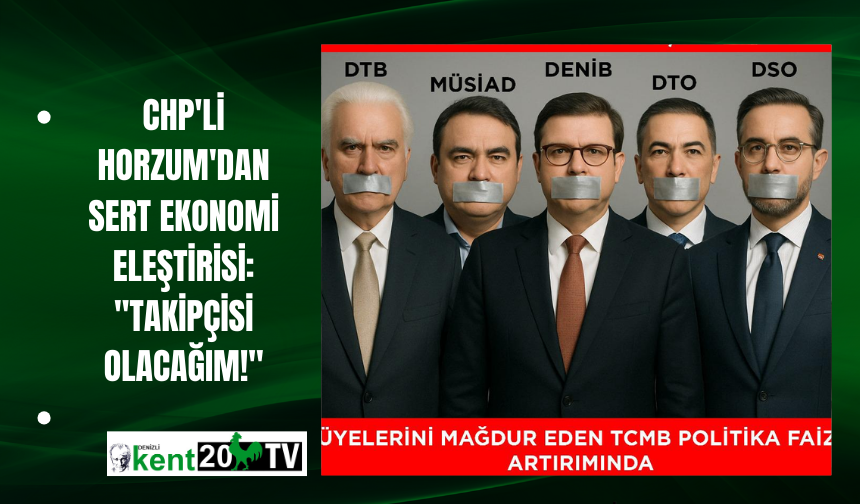 CHP'li Horzum'dan Sert Ekonomi Eleştirisi: "Takipçisi Olacağım!"