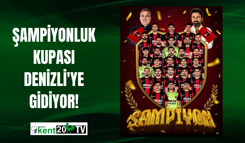 Şampiyonluk Kupası Denizli'ye Gidiyor!