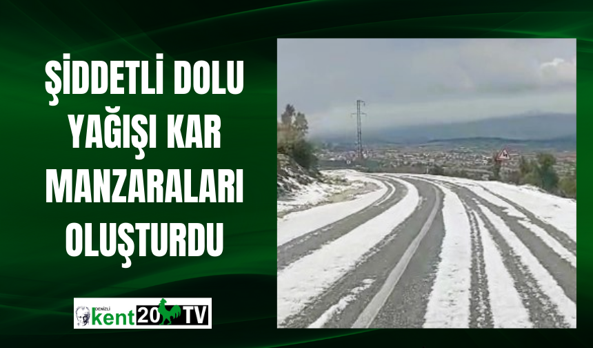 Şiddetli dolu yağışı kar manzaraları oluşturdu