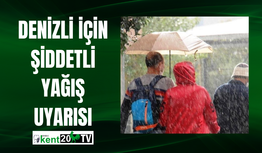 Denizli için şiddetli yağış uyarısı