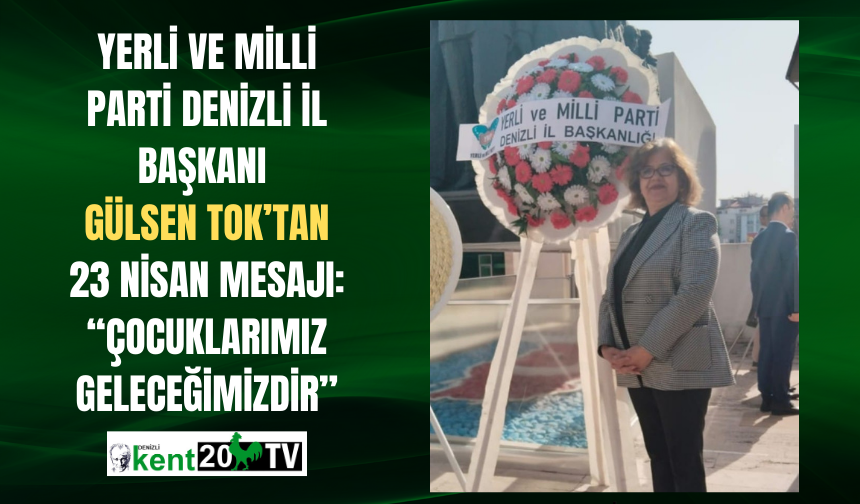 Yerli ve Milli Parti Denizli İl Başkanı Gülsen Tok’tan 23 Nisan Mesajı: “Çocuklarımız Geleceğimizdir”