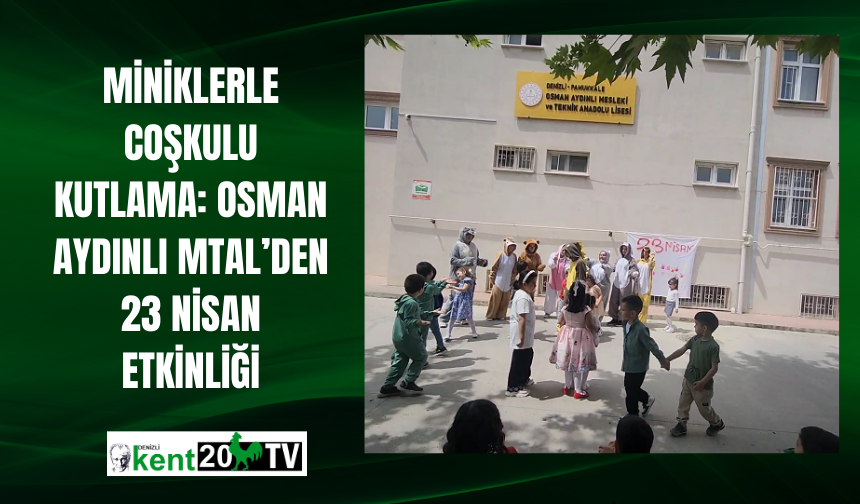 Miniklerle Coşkulu Kutlama: Osman Aydınlı MTAL’den 23 Nisan Etkinliği