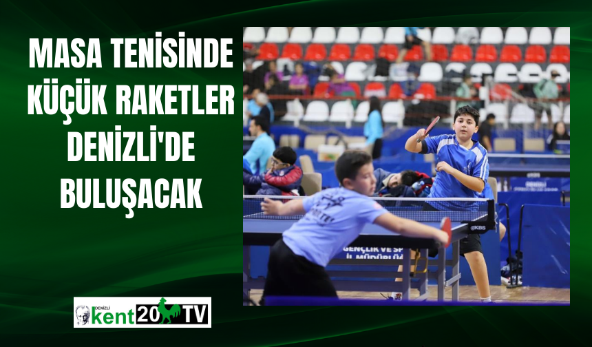 Masa tenisinde küçük raketler Denizli’de buluşacak