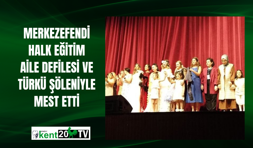 Merkezefendi Halk Eğitim aile defilesi ve türkü şöleniyle mest etti