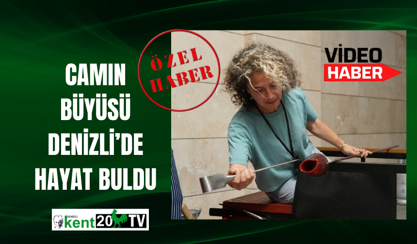 Camın Büyüsü Denizli’de Hayat Buldu
