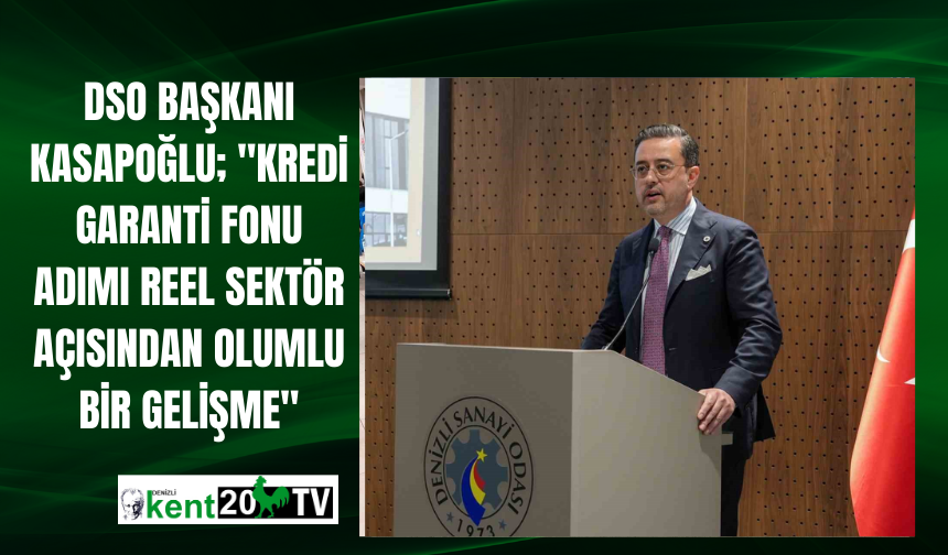 DSO Başkanı Kasapoğlu; "Kredi Garanti Fonu adımı reel sektör açısından olumlu bir gelişme"
