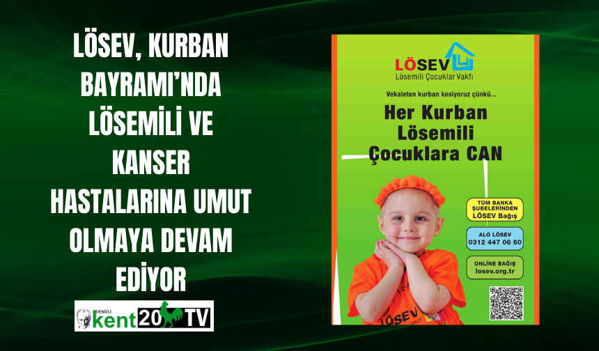 LÖSEV, Kurban Bayramı’nda Lösemili ve Kanser Hastalarına Umut Olmaya Devam Ediyor