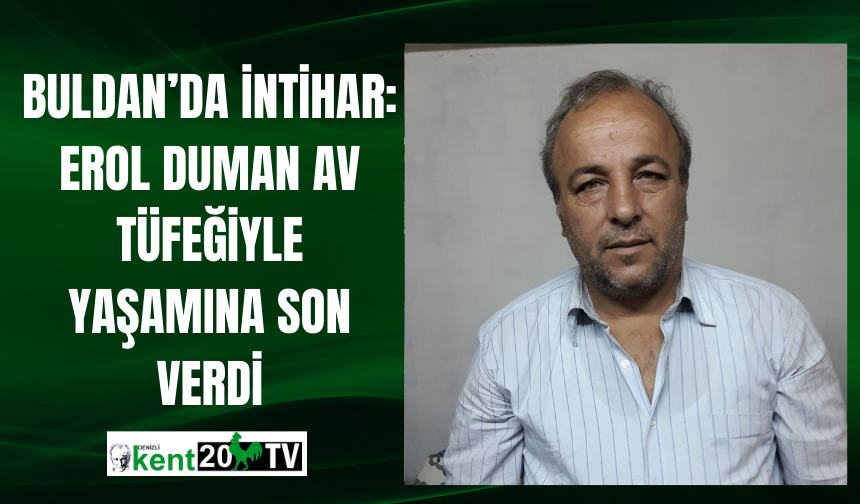 Buldan’da İntihar: Erol Duman Av Tüfeğiyle Yaşamına Son Verdi