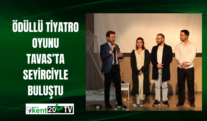 Ödüllü tiyatro oyunu Tavas’ta seyirciyle buluştu